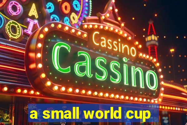 a small world cup